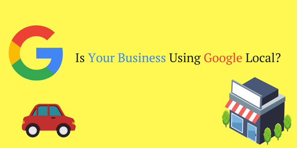 Is Your Business Using Google Local?