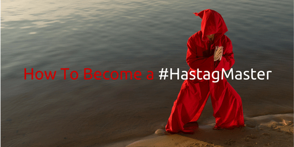 How To Become a #HashtagMaster