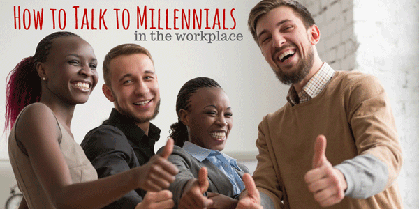 How to Talk to Millennials in the Workplace