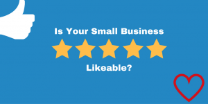 Is Your Small Business Likeable?