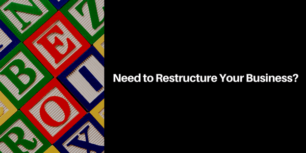 Need to Restructure Your Business?