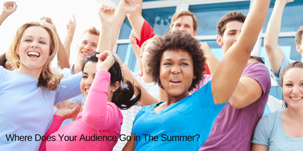 Where Does Your Audience Go in The Summer?